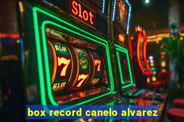 box record canelo alvarez